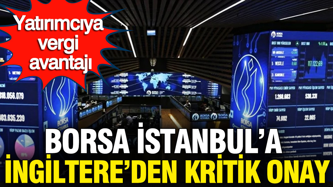 Borsa İstanbul, İngiltere Tarafından Resmi Olarak Tanınmış Borsa Statüsüne Kavuştu