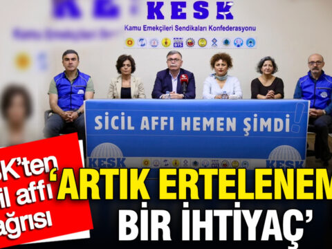 KESK’ten Sicil Affı Talebi: “Artık Zaman Kaybı Olmamalı”