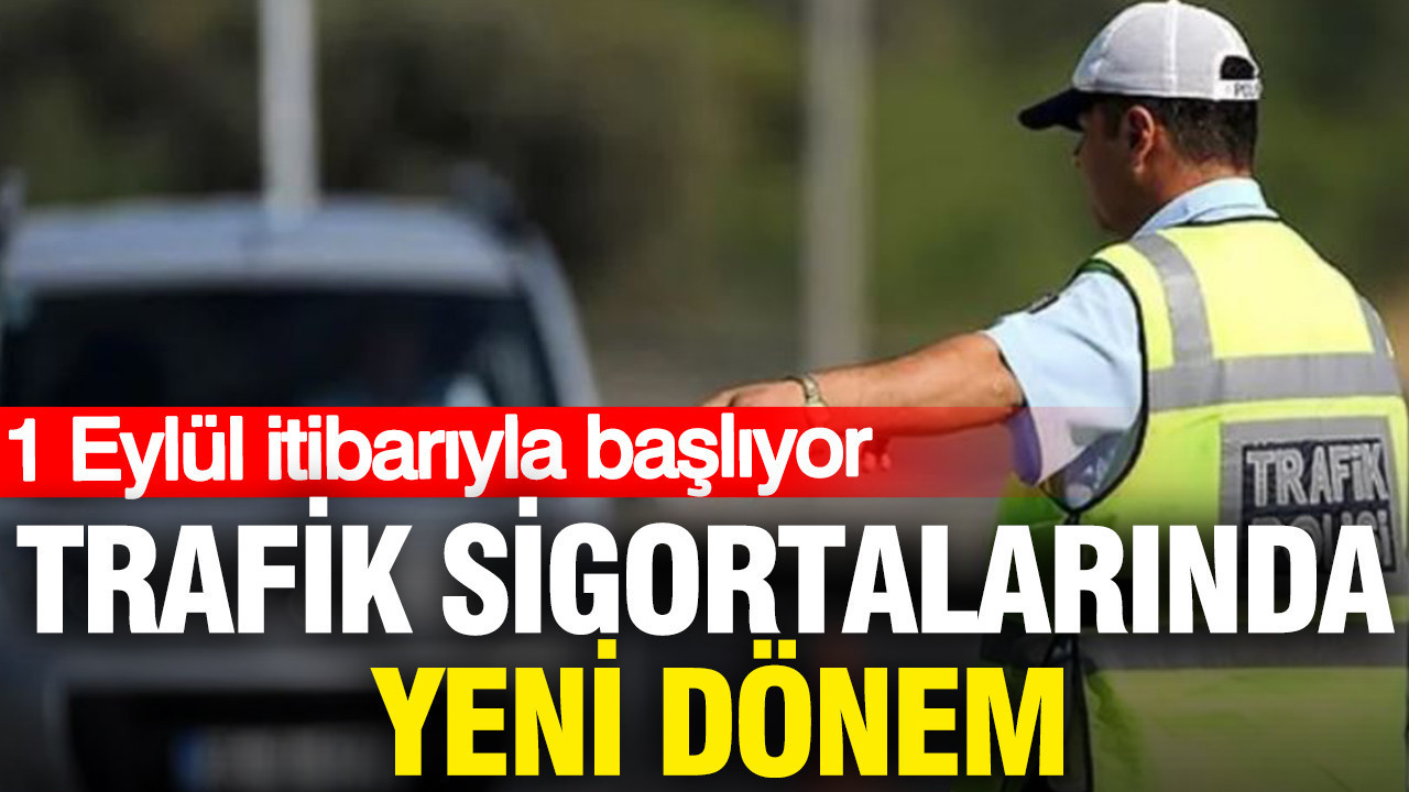 Trafik sigortalarinda yeni donem 1 eylul itibariyla basliyor CYgcCfcL